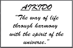 AIKIDO - The way of life through harmony with the spirit of the universe.